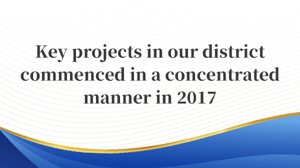 Key projects in our district commenced in a concentrated manner in 2017